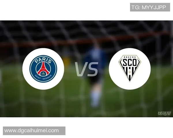 巴黎圣日耳曼对阵昂热的精彩对决分析与赛前预测